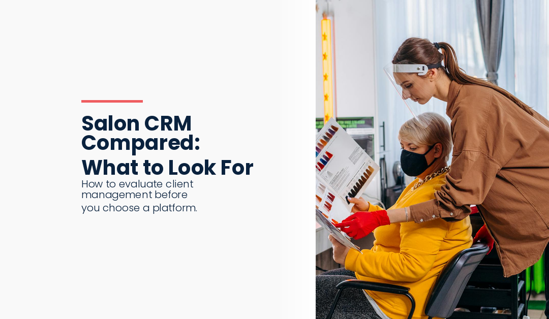 Salon CRM Software Compared: What to Look for When Choosing a Platform