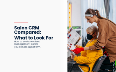 Salon CRM Software Compared: What to Look for When Choosing a Platform