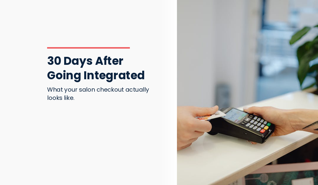 What Your Salon Checkout Looks Like 30 Days After Going Integrated