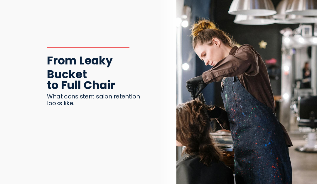 From Leaky Bucket to Full Chair: What Consistent Salon Retention Looks Like